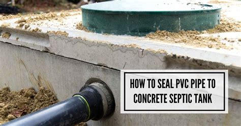 how to seal pvc pipe to concrete septic tank|Sealing Around PVC Pipe Through Concrete (A How。